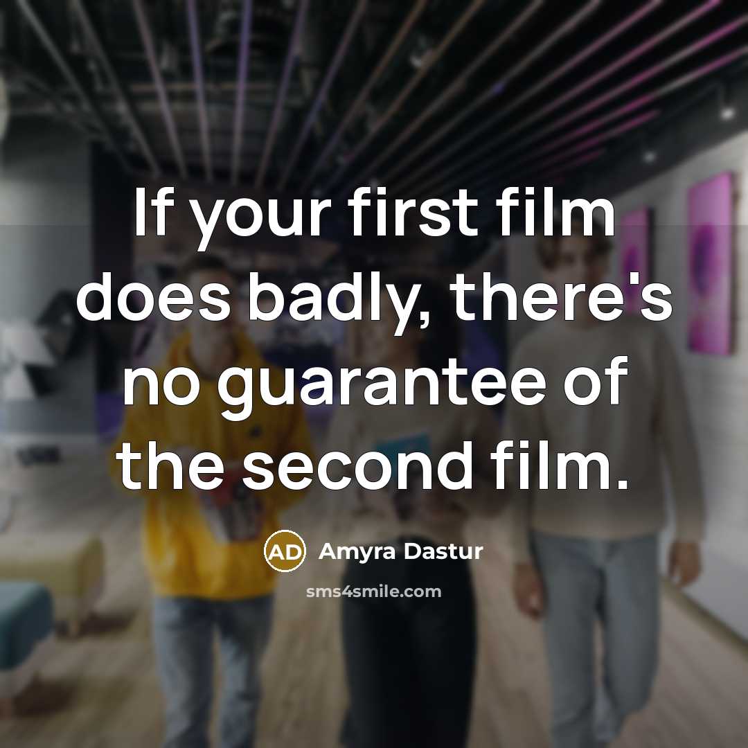“If your first film does badly, there's no guarantee of the second film.” quote by Amyra Dastur
