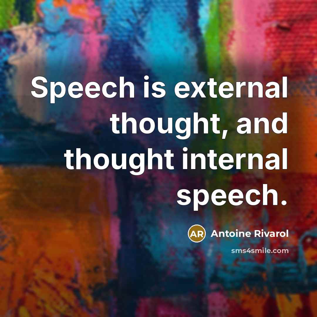 “Speech is external thought, and thought internal speech.” quote by Antoine Rivarol