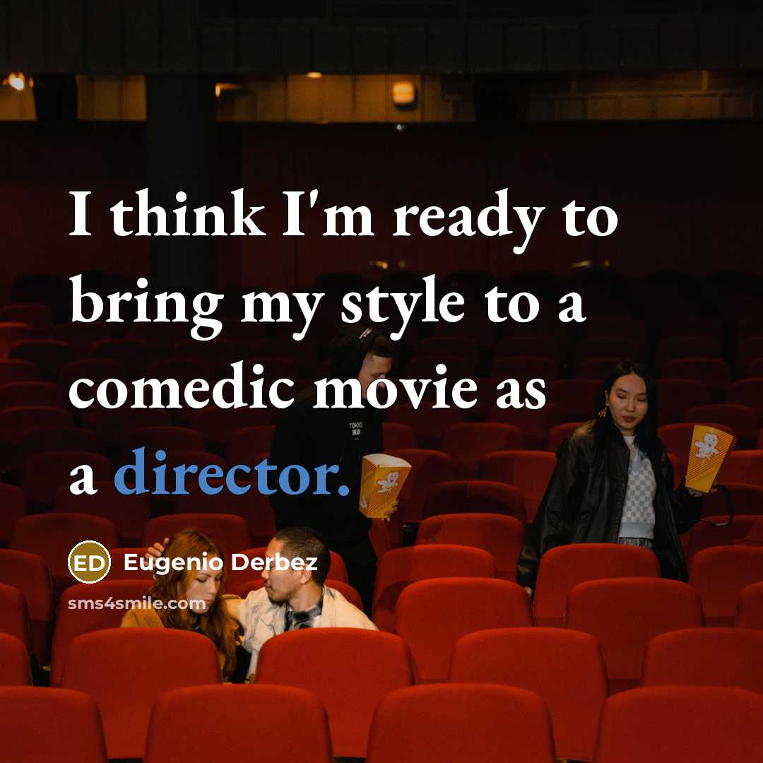 “I think I'm ready to bring my style to a comedic movie as a director.” quote by Eugenio Derbez