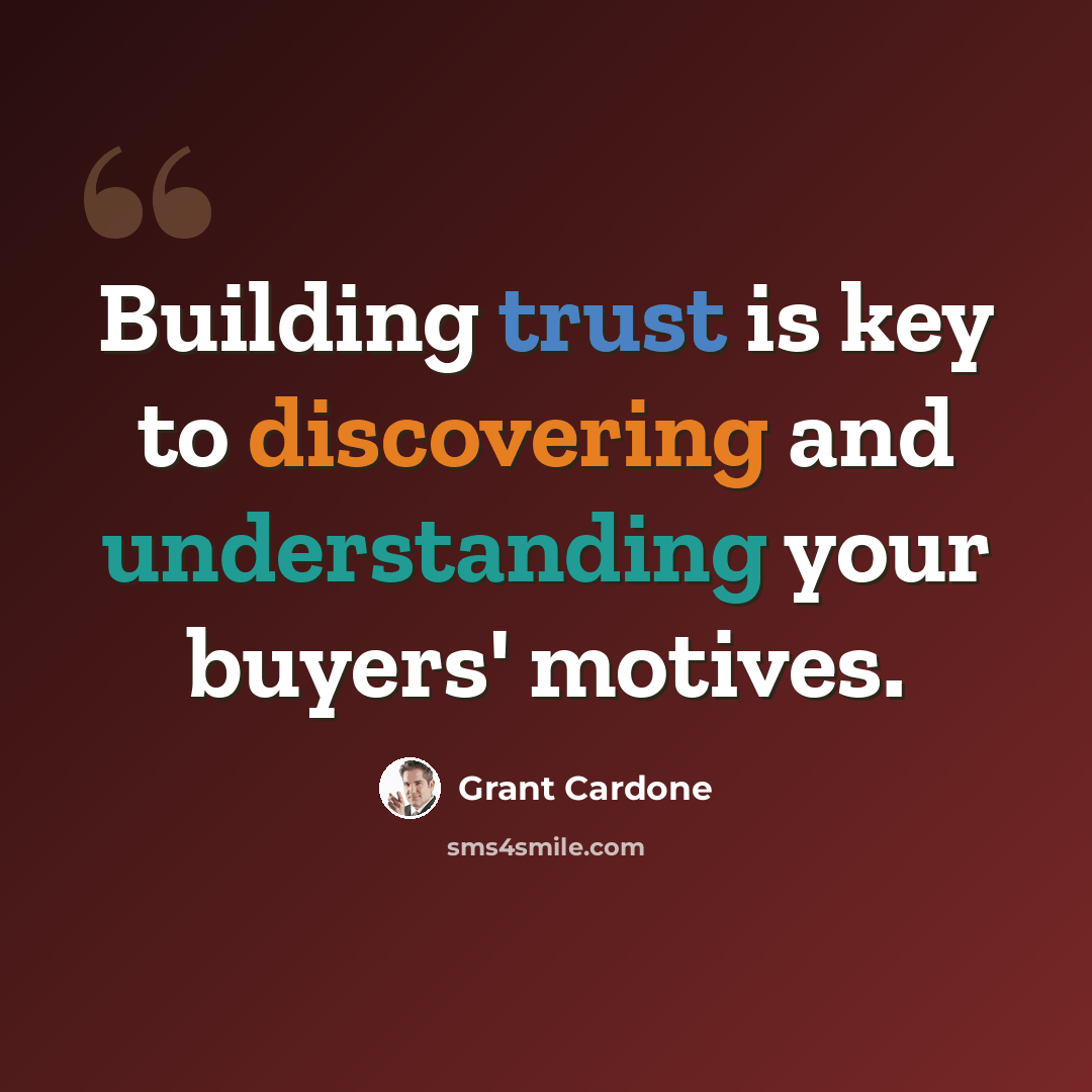 “Building trust is key to discovering and understanding your buyers' motives.” quote by Grant Cardone