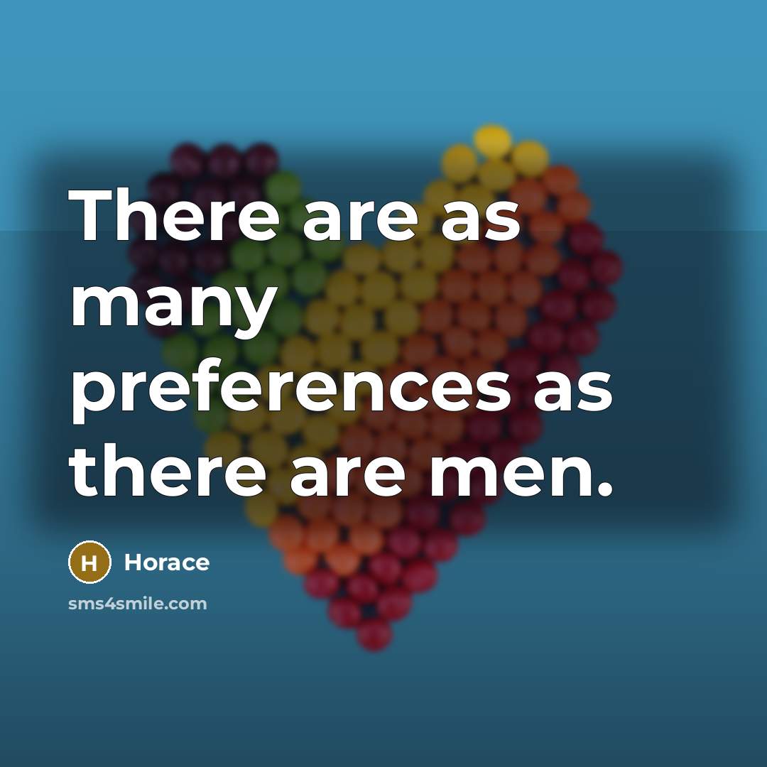 “There are as many preferences as there are men.” quote by Horace