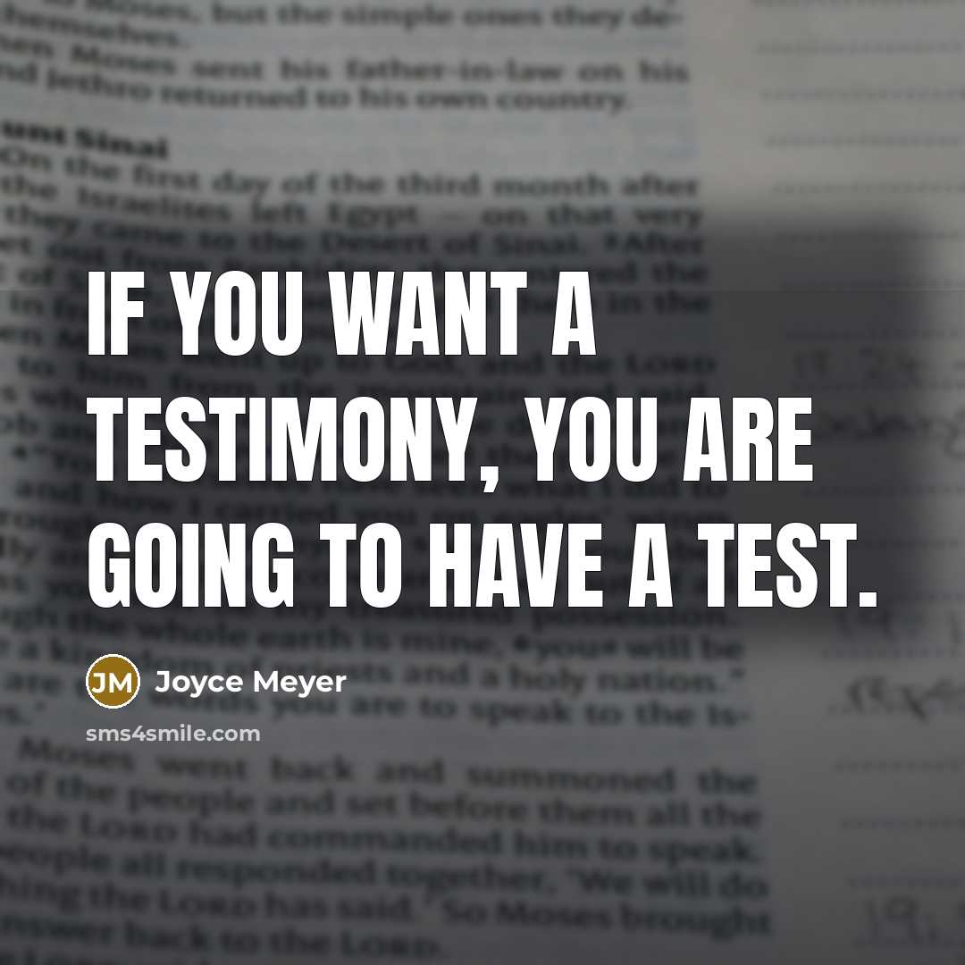 “If you want a testimony, you are going to have a test.” quote by Joyce Meyer