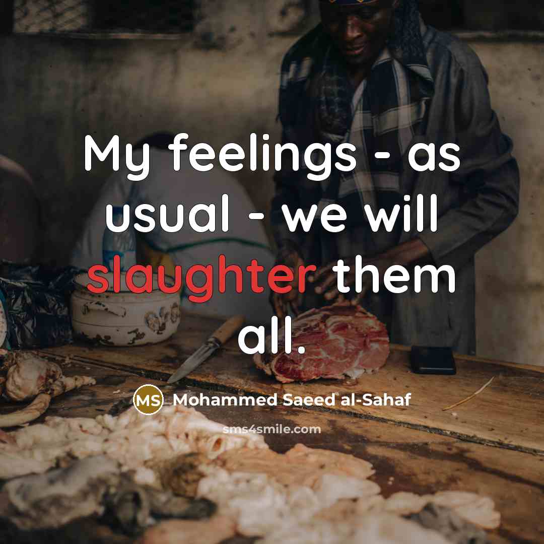 “My feelings - as usual - we will slaughter them all.” quote by Mohammed Saeed al-Sahaf