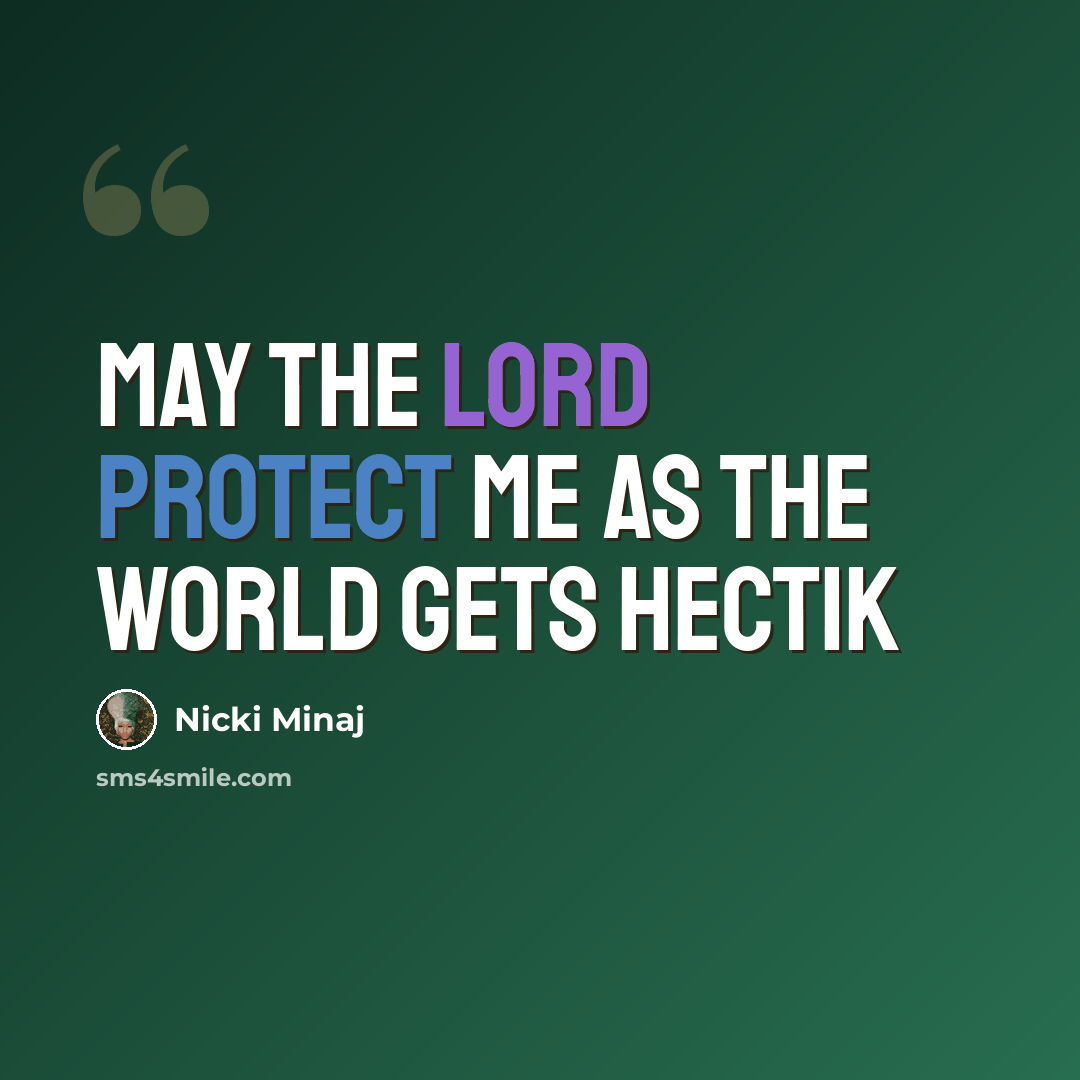 “May the lord protect me as the world gets hectik” quote by Nicki Minaj