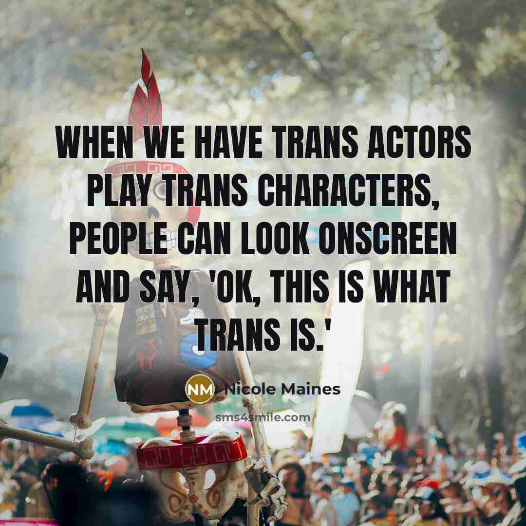 “When we have trans actors play trans characters, people can look onscreen and say, 'OK, this is what trans is.'” quote by Nicole Maines