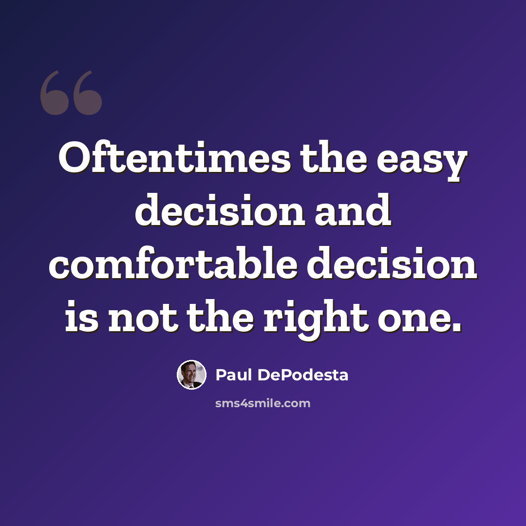 “Oftentimes the easy decision and comfortable decision is not the right one.” quote by Paul DePodesta