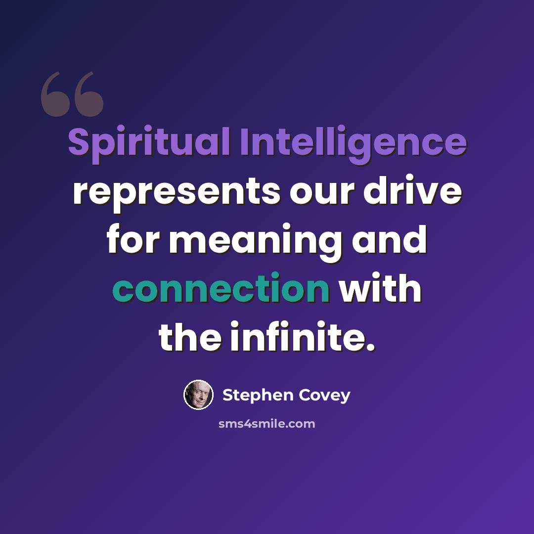 “Spiritual Intelligence represents our drive for meaning and connection with the infinite.” quote by Stephen Covey