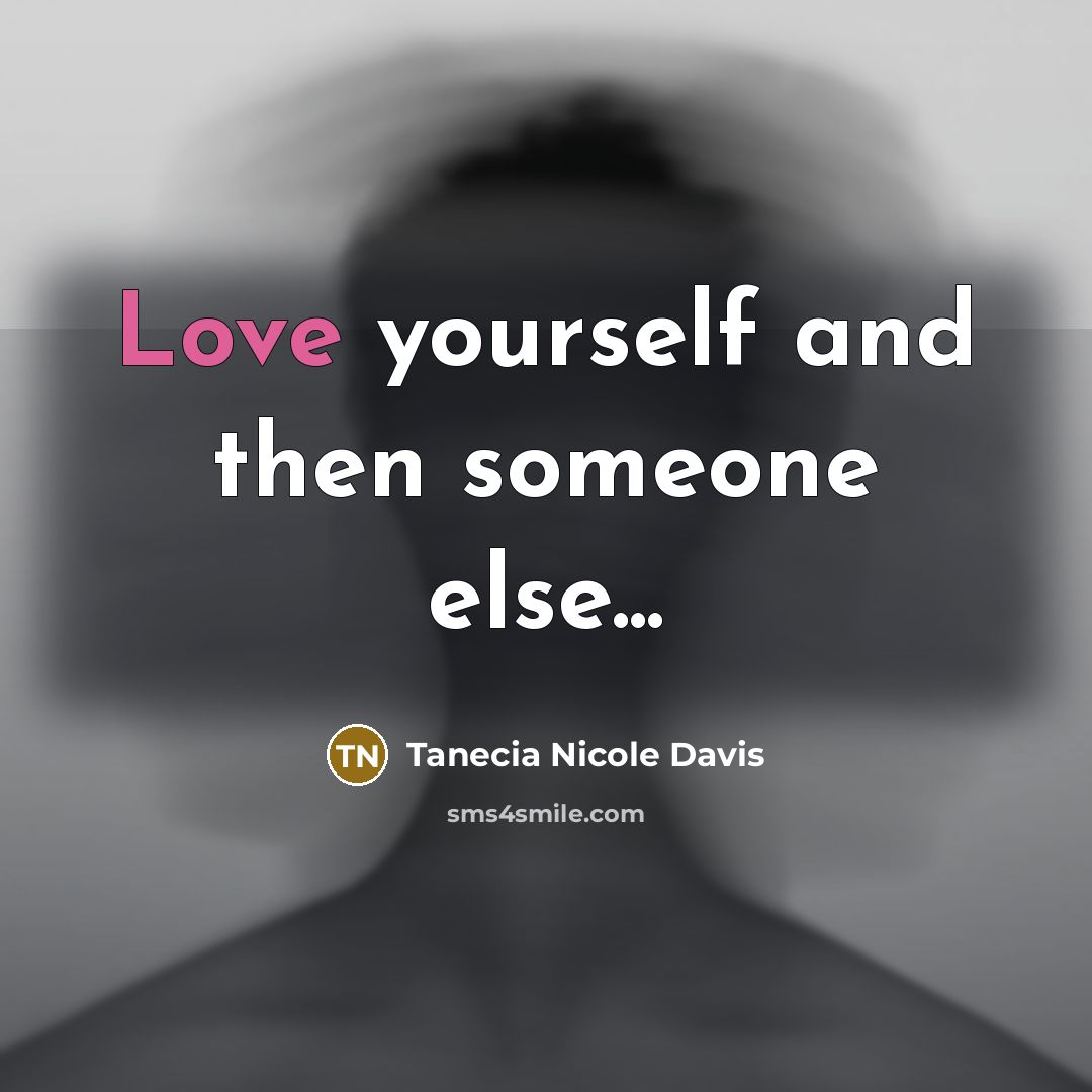 “Love yourself and then someone else...” quote by Tanecia Nicole Davis