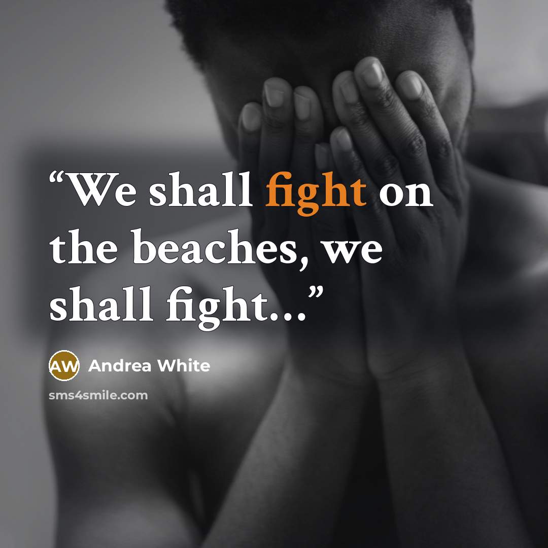 “We shall fight on the beaches, we shall fight…” quote by Andrea White