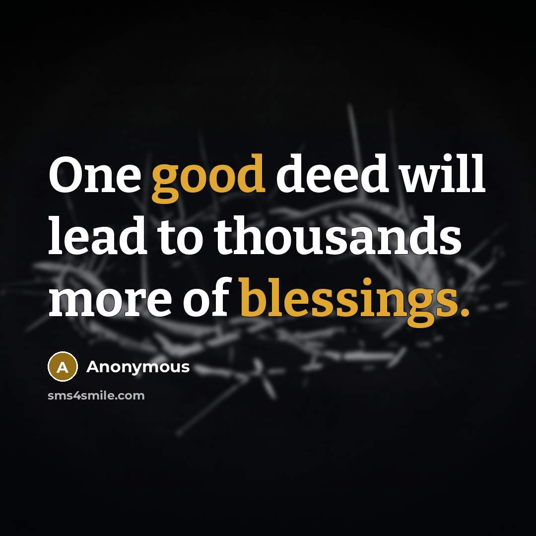 “One good deed will lead to thousands more of blessings.” quote by Anonymous
