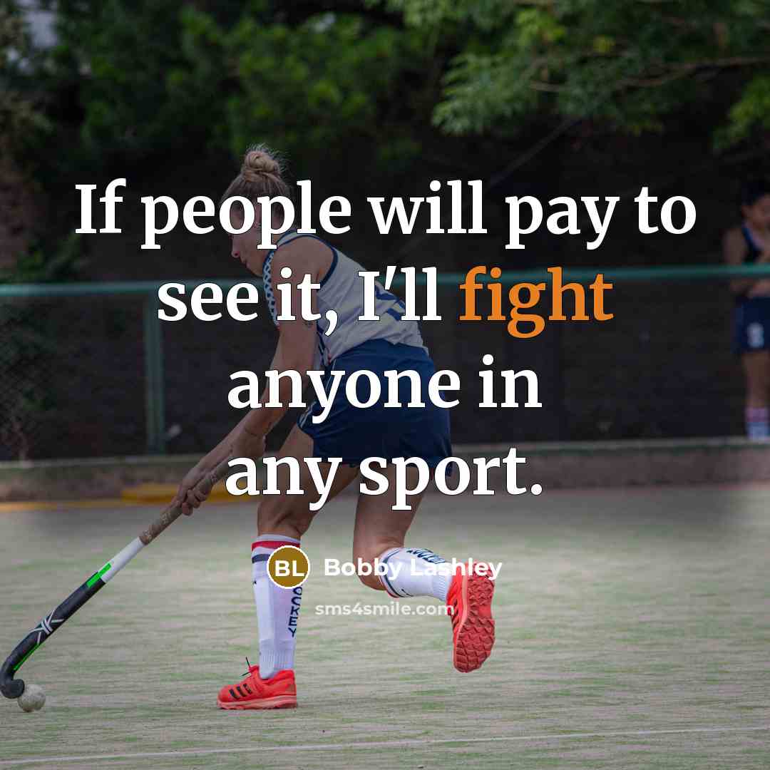 “If people will pay to see it, I'll fight anyone in any sport.” quote by Bobby Lashley