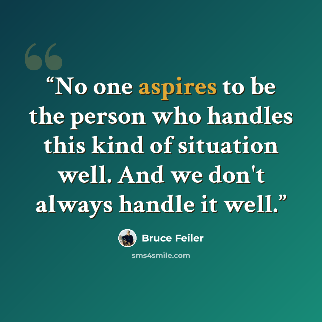 “No one aspires to be the person who handles this kind of situation well. And we don't always handle it well.” quote by Bruce Feiler