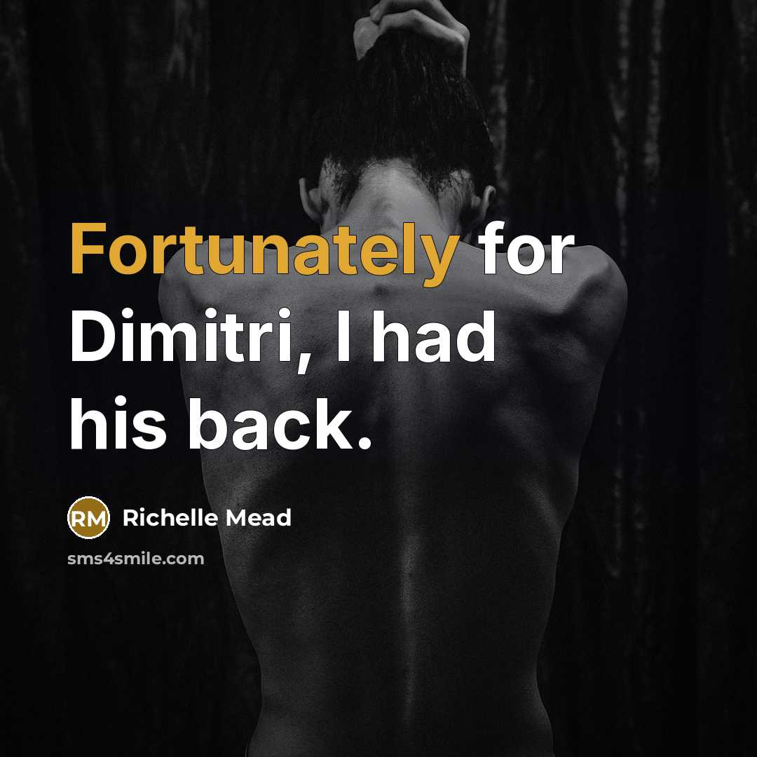 “Fortunately for Dimitri, I had his back.” quote by Richelle Mead