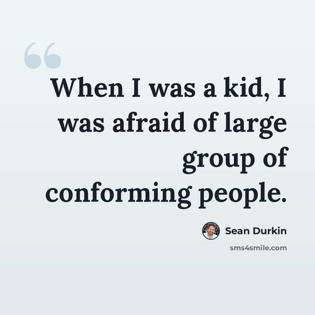 “When I was a kid, I was afraid of large group of conforming people.” quote by Sean Durkin