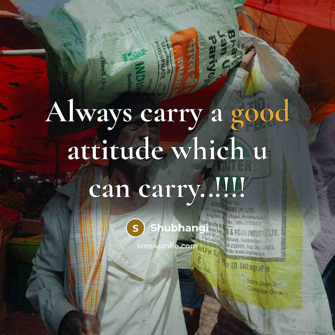 “Always carry a good attitude which u can carry..!!!!” quote by Shubhangi