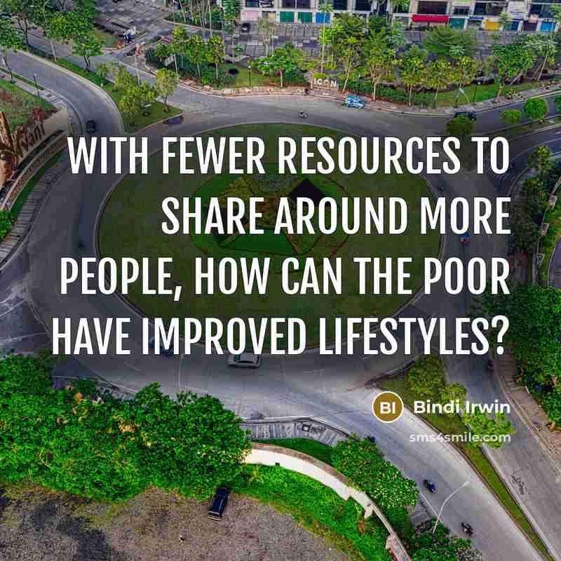 “With fewer resources to share around more people, how can the poor have improved lifestyles?” quote by Bindi Irwin