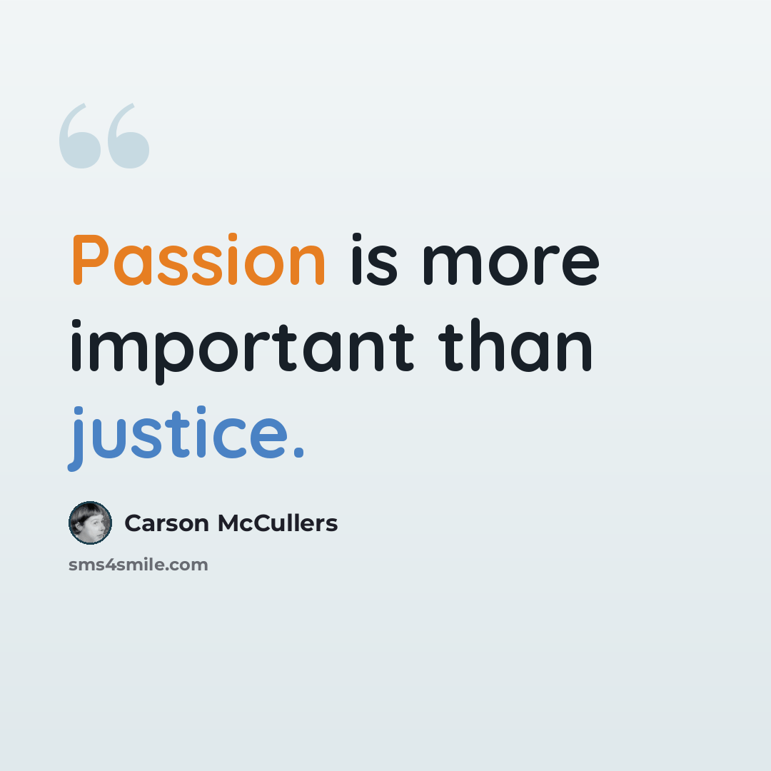 “Passion is more important than justice.” quote by Carson McCullers