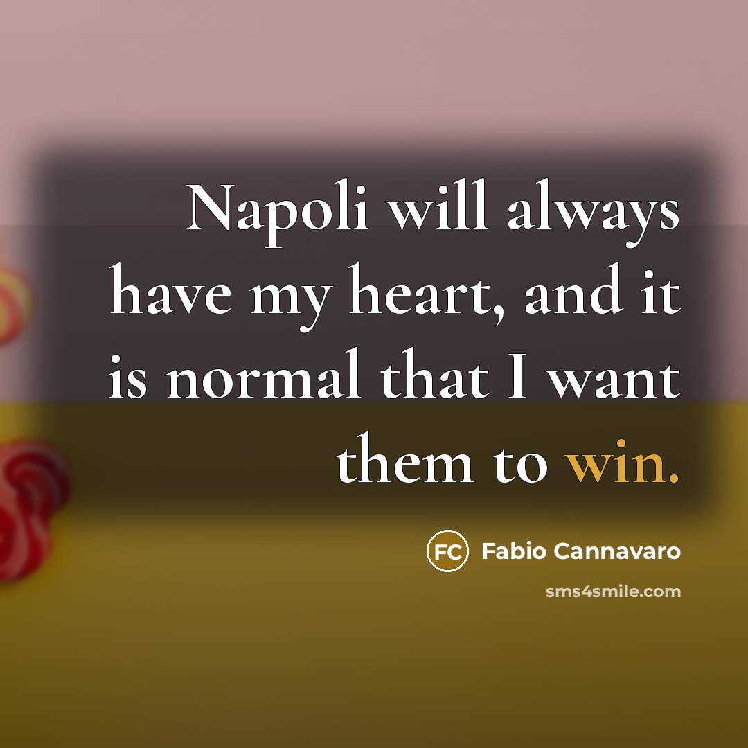 “Napoli will always have my heart, and it is normal that I want them to win.” quote by Fabio Cannavaro