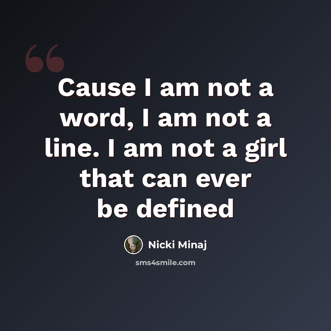“Cause I am not a word, I am not a line. I am not a girl that can ever be defined” quote by Nicki Minaj