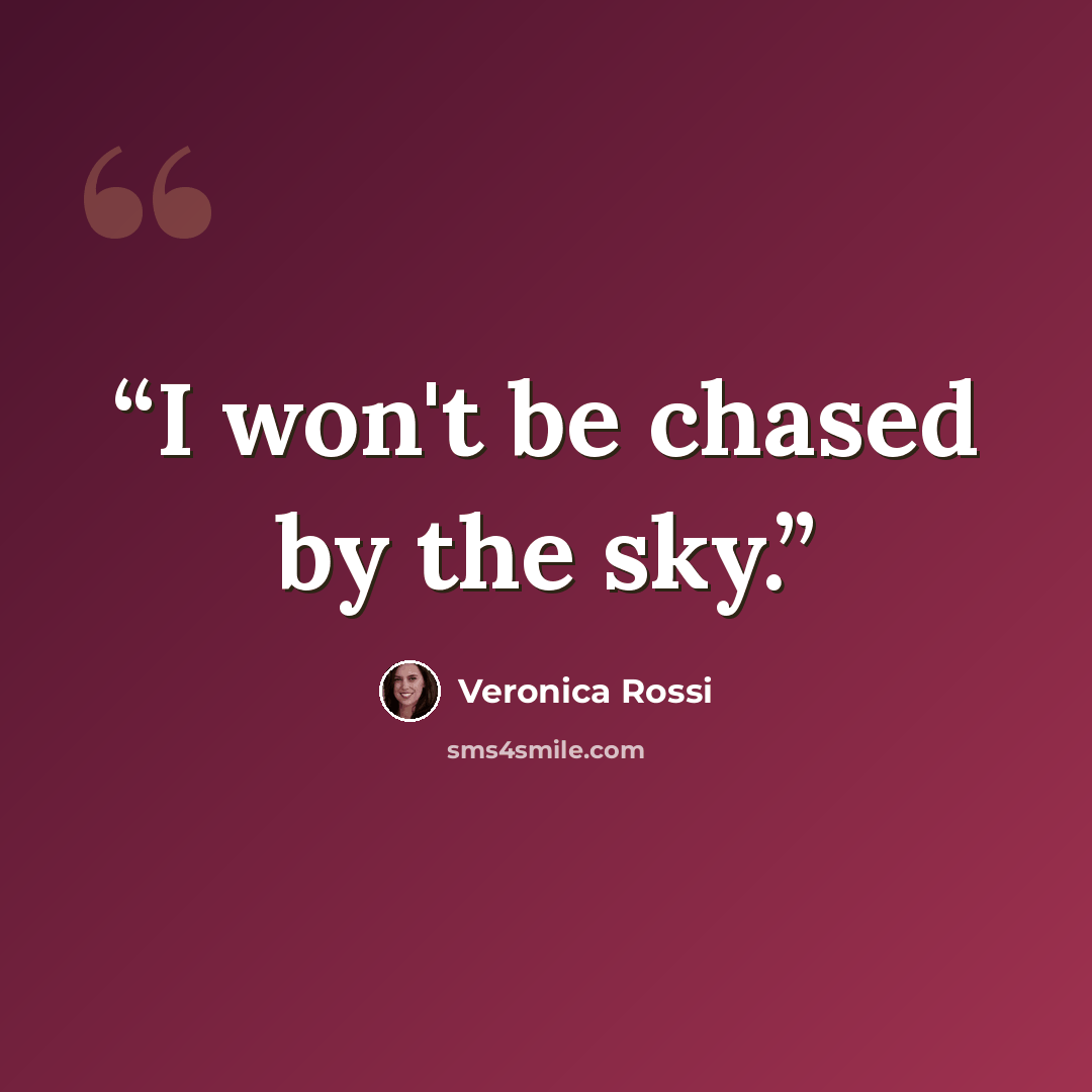 “I won't be chased by the sky.” quote by Veronica Rossi