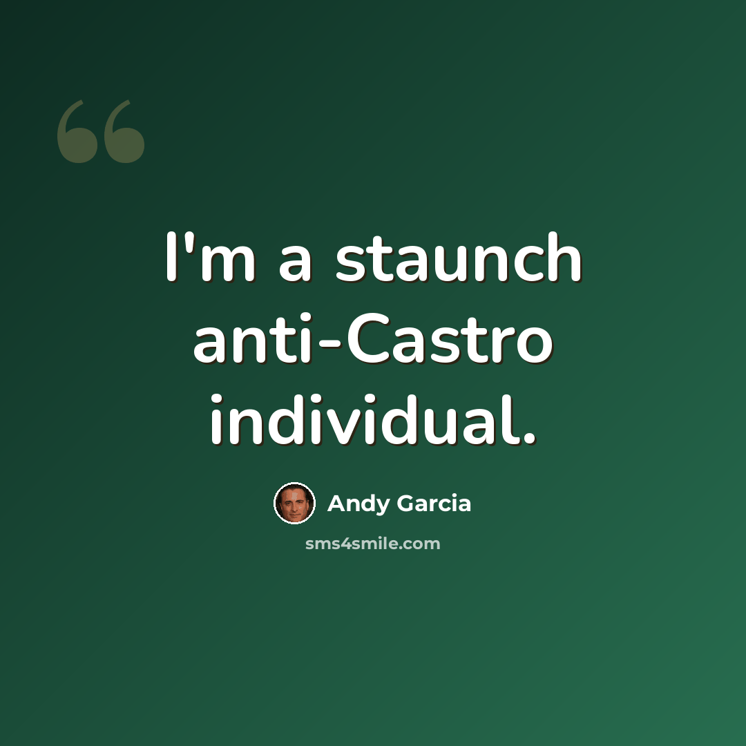 “I'm a staunch anti-Castro individual.” quote by Andy Garcia