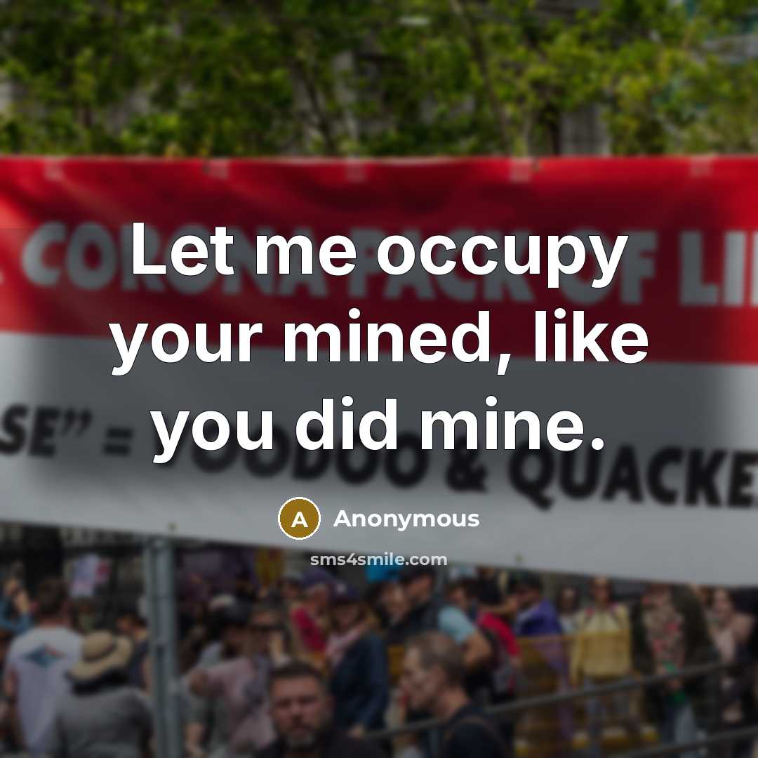 “Let me occupy your mined, like you did mine.” quote by Anonymous