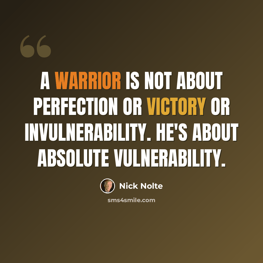 “A warrior is not about perfection or victory or invulnerability. He's about absolute vulnerability.” quote by Nick Nolte