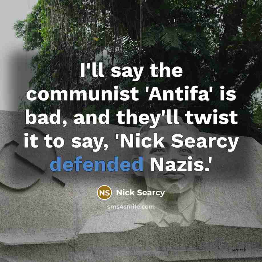 “I'll say the communist 'Antifa' is bad, and they'll twist it to say, 'Nick Searcy defended Nazis.'” quote by Nick Searcy