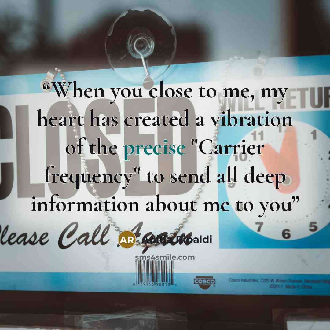 “When you close to me, my heart has created a vibration of the precise "Carrier frequency" to send all deep information about me to you” quote by Aditia Rinaldi