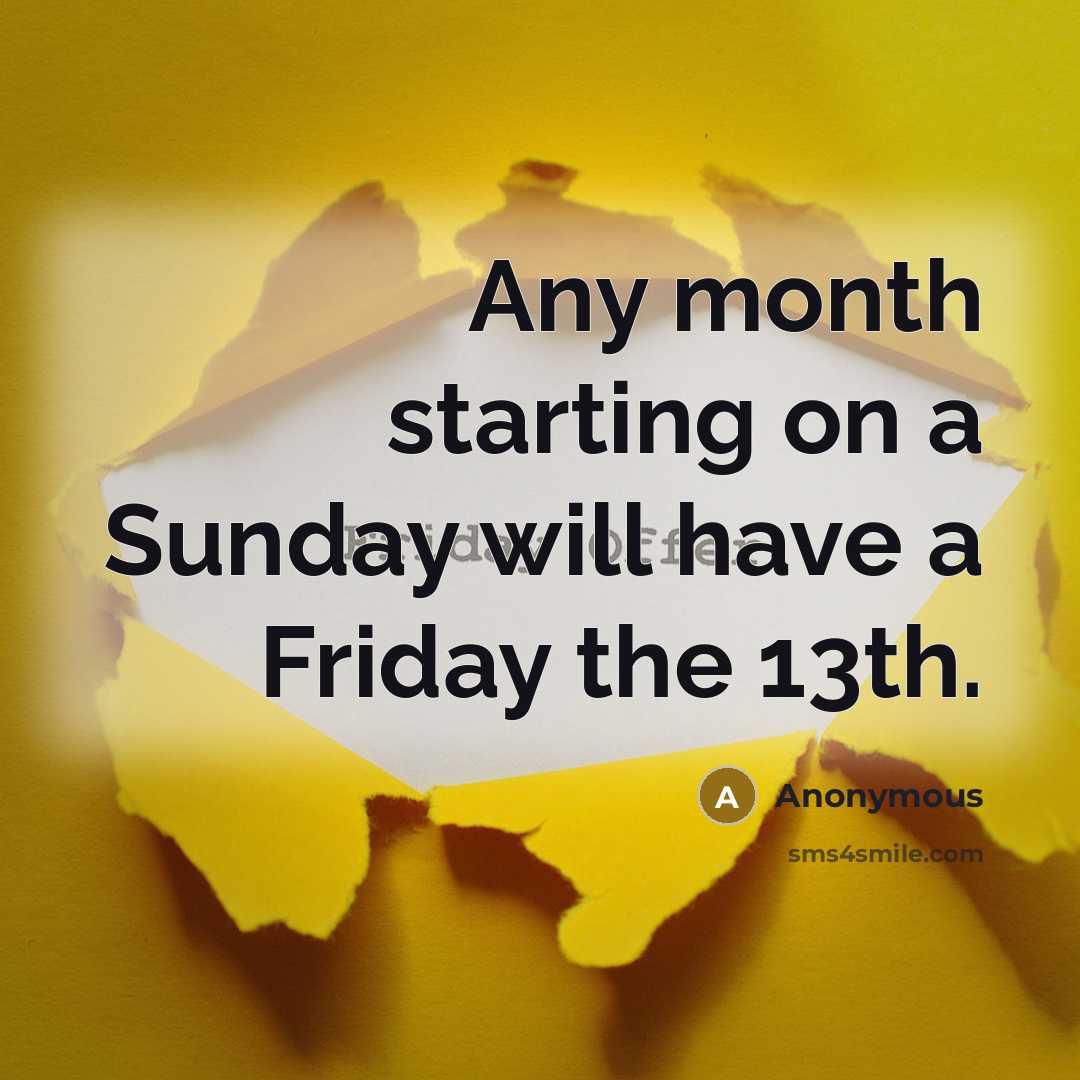 “Any month starting on a Sunday will have a Friday the 13th.” quote by Anonymous