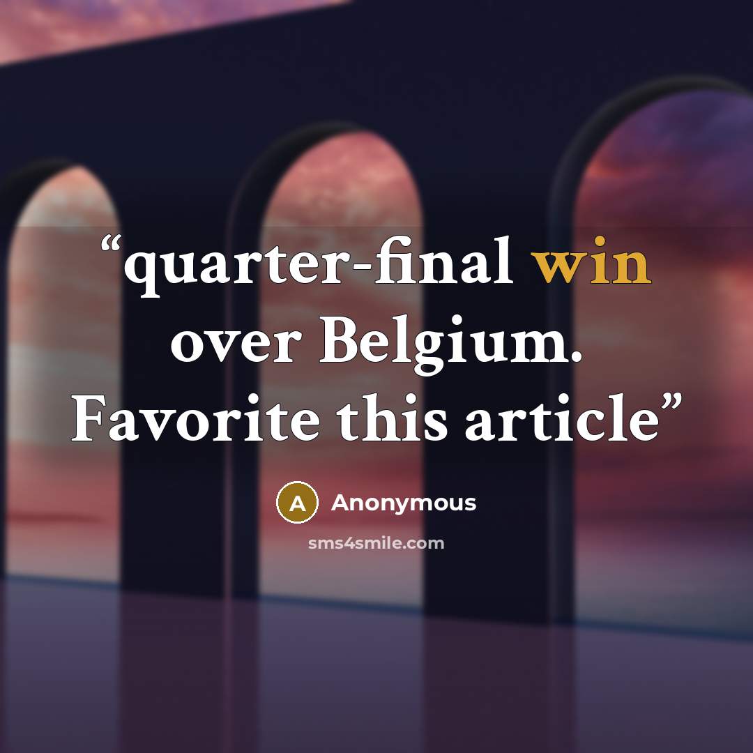 “quarter-final win over Belgium. Favorite this article” quote by Anonymous
