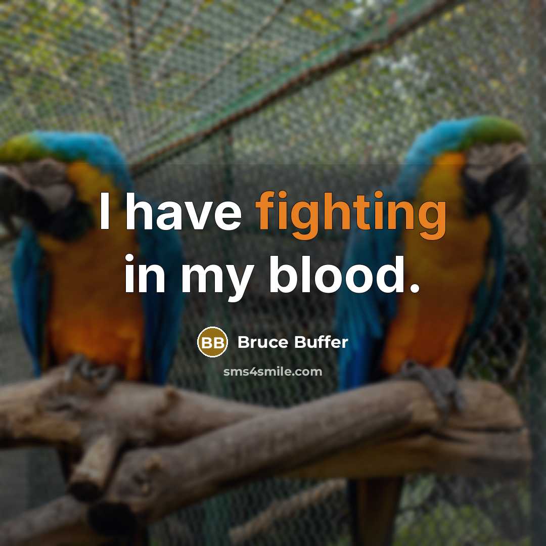 “I have fighting in my blood.” quote by Bruce Buffer