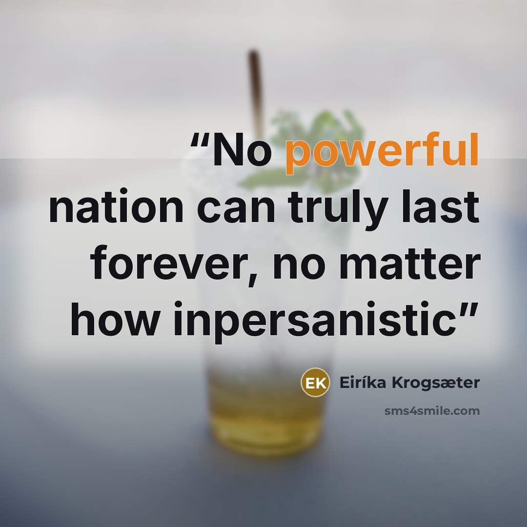 “No powerful nation can truly last forever, no matter how inpersanistic” quote by Eiríka Krogsæter