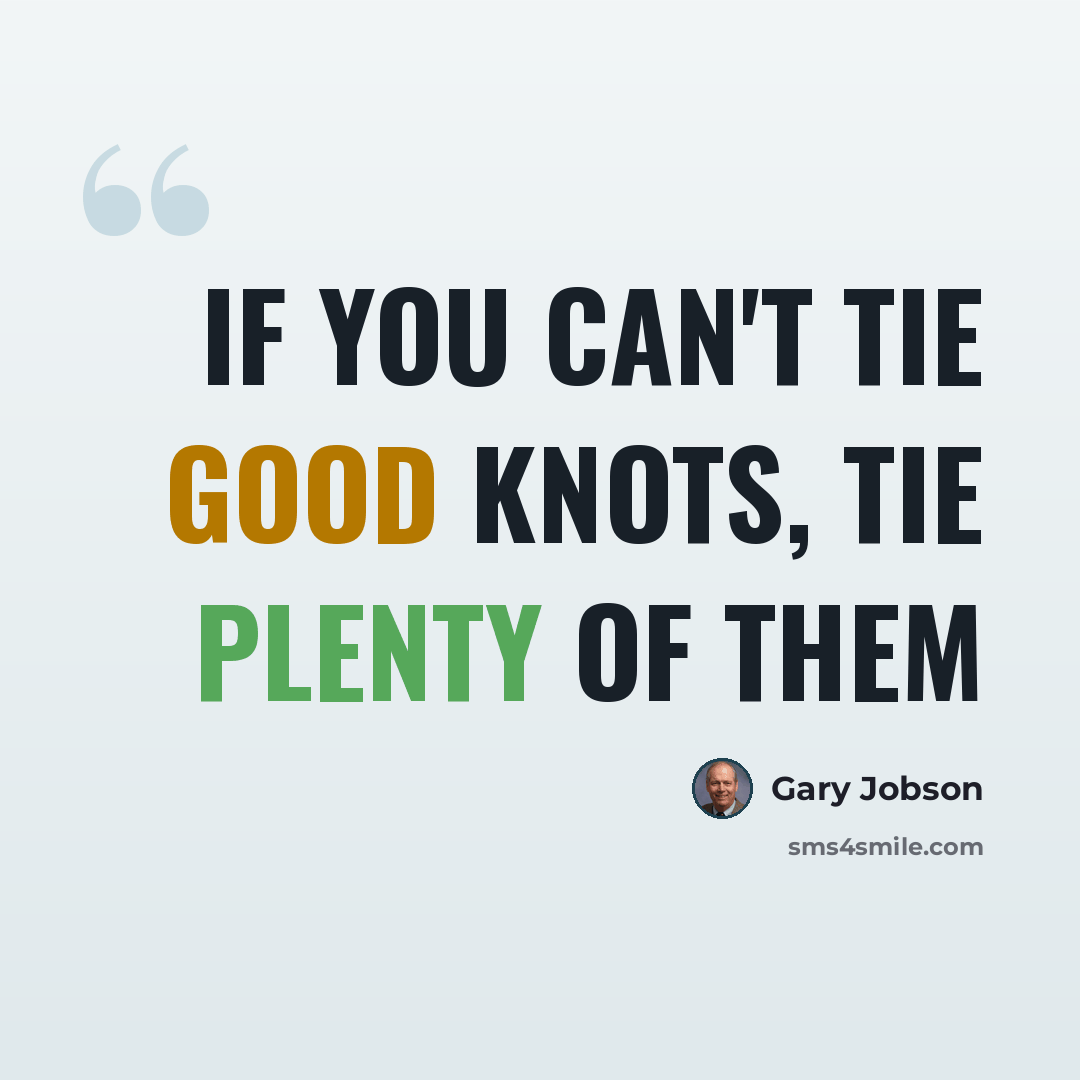 “If you can't tie good knots, tie plenty of them” quote by Gary Jobson
