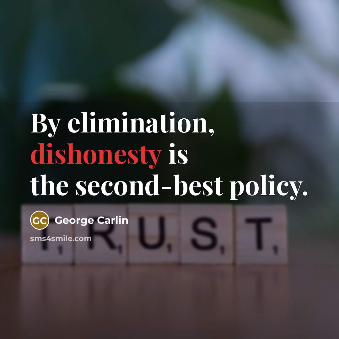 “By elimination, dishonesty is the second-best policy.” quote by George Carlin
