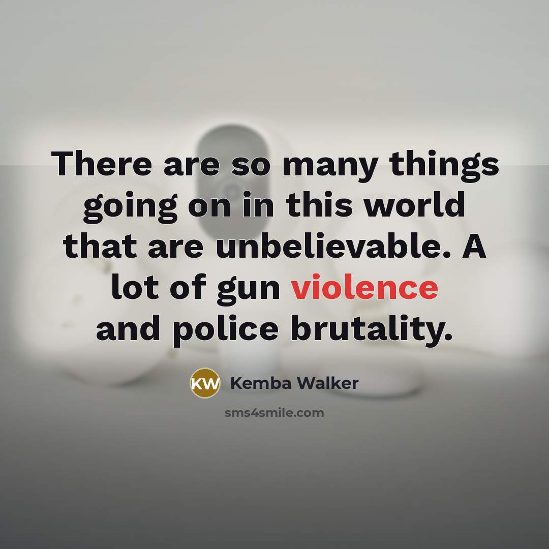 “There are so many things going on in this world that are unbelievable. A lot of gun violence and police brutality.” quote by Kemba Walker