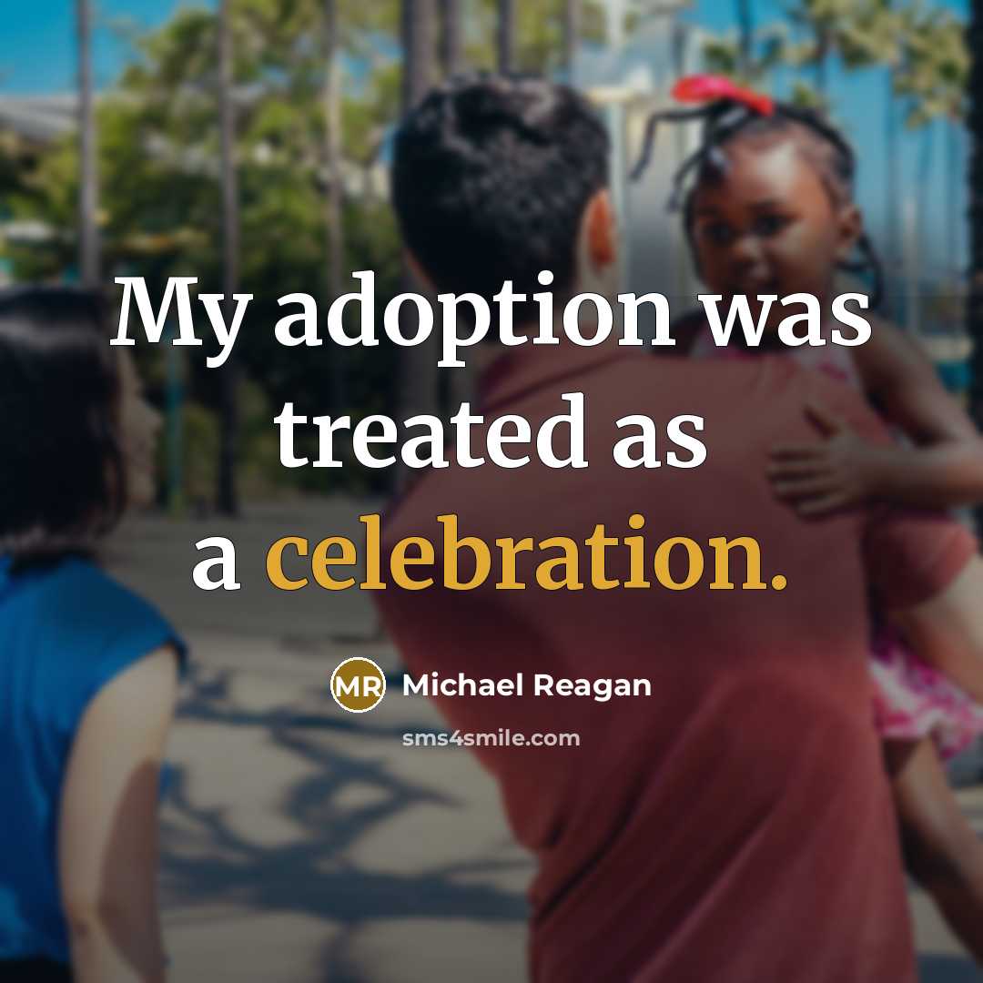 “My adoption was treated as a celebration.” quote by Michael Reagan