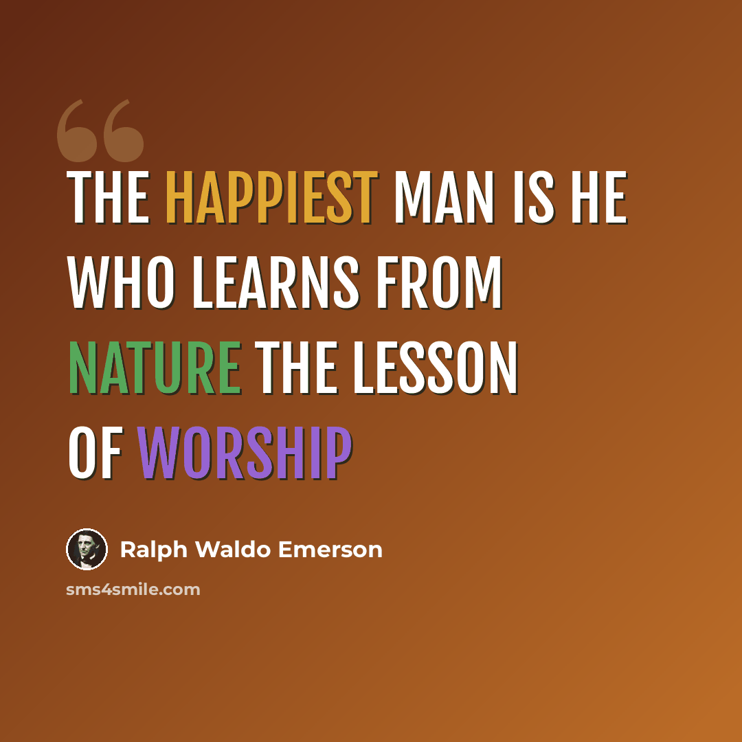 “The happiest man is he who learns from nature the lesson of worship” quote by Ralph Waldo Emerson