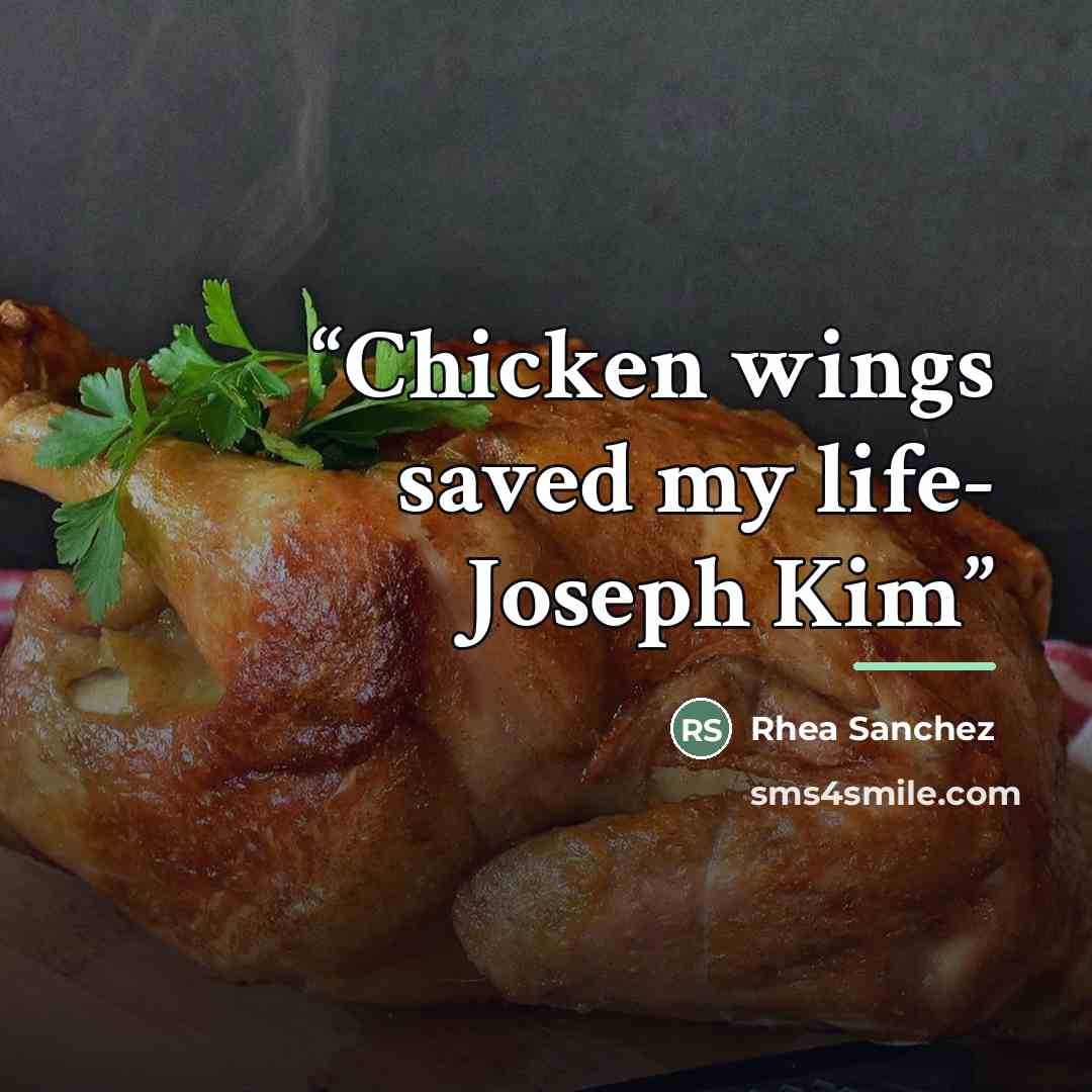 “Chicken wings saved my life- Joseph Kim” quote by Rhea Sanchez
