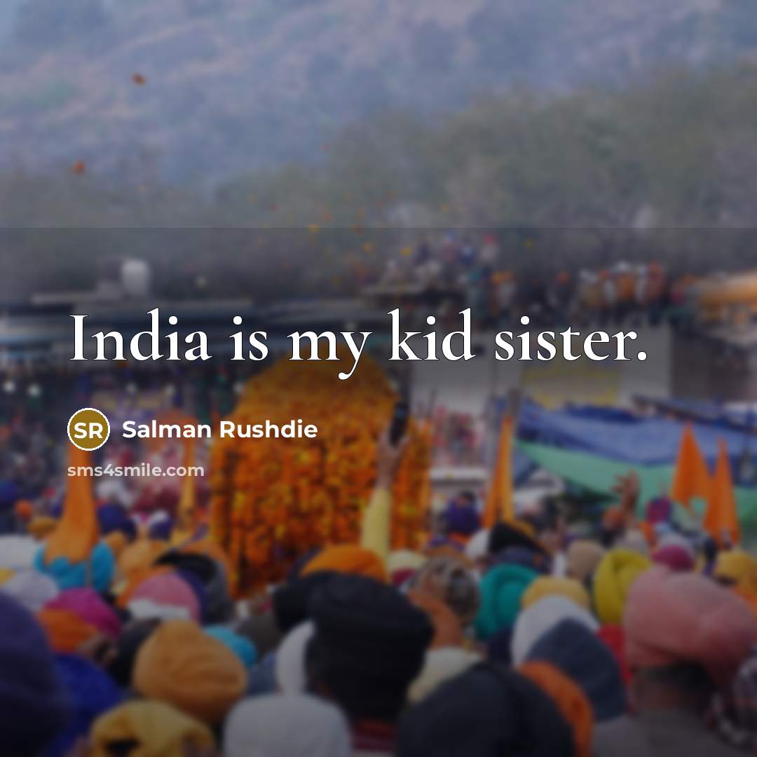 “India is my kid sister.” quote by Salman Rushdie