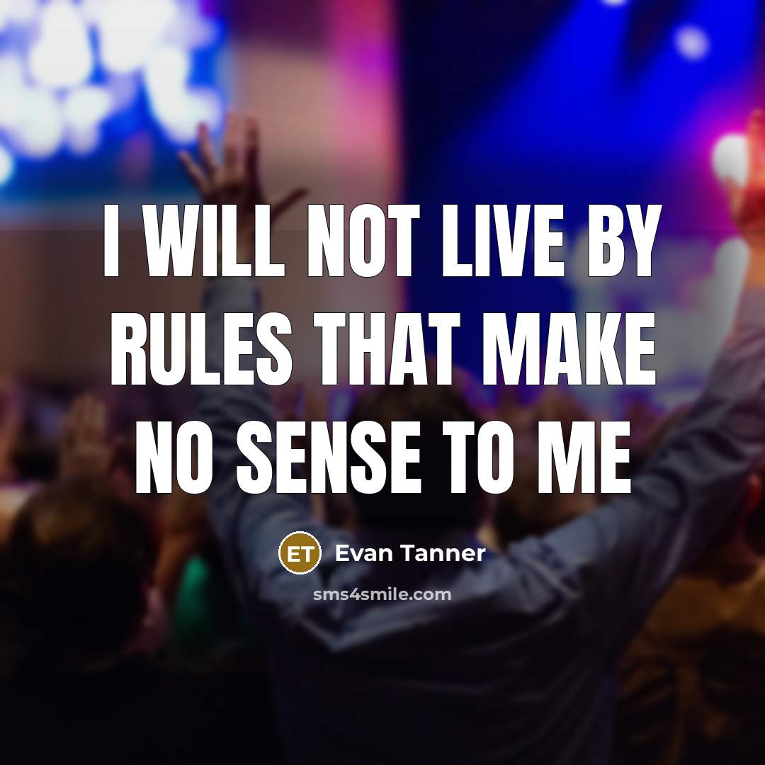 “I will not live by rules that make no sense to me” quote by Evan Tanner