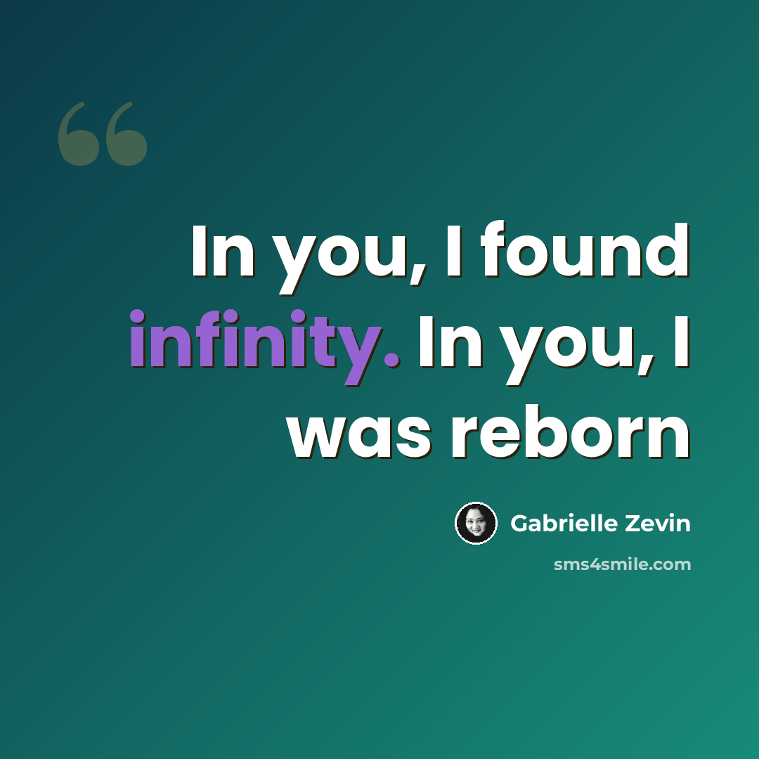 “In you, I found infinity. In you, I was reborn” quote by Gabrielle Zevin