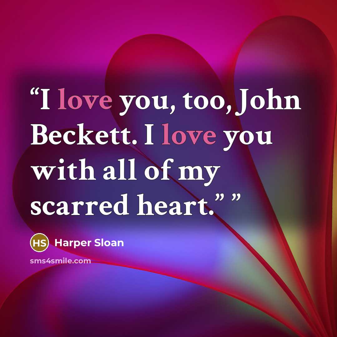 “I love you, too, John Beckett. I love you with all of my scarred heart.”” quote by Harper Sloan