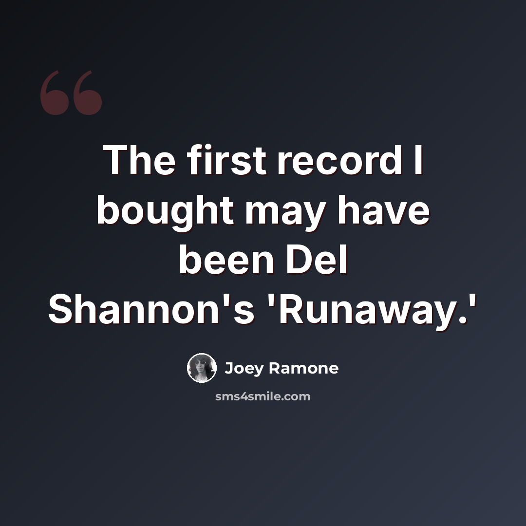 “The first record I bought may have been Del Shannon's 'Runaway.'” quote by Joey Ramone