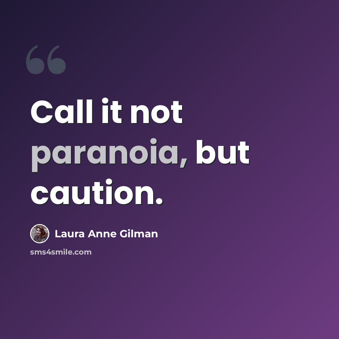 “Call it not paranoia, but caution.” quote by Laura Anne Gilman