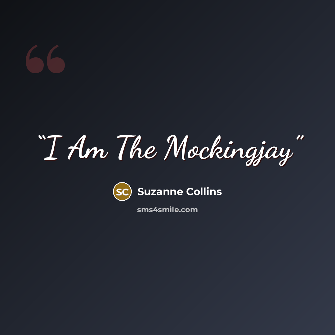 “I Am The Mockingjay” quote by Suzanne Collins