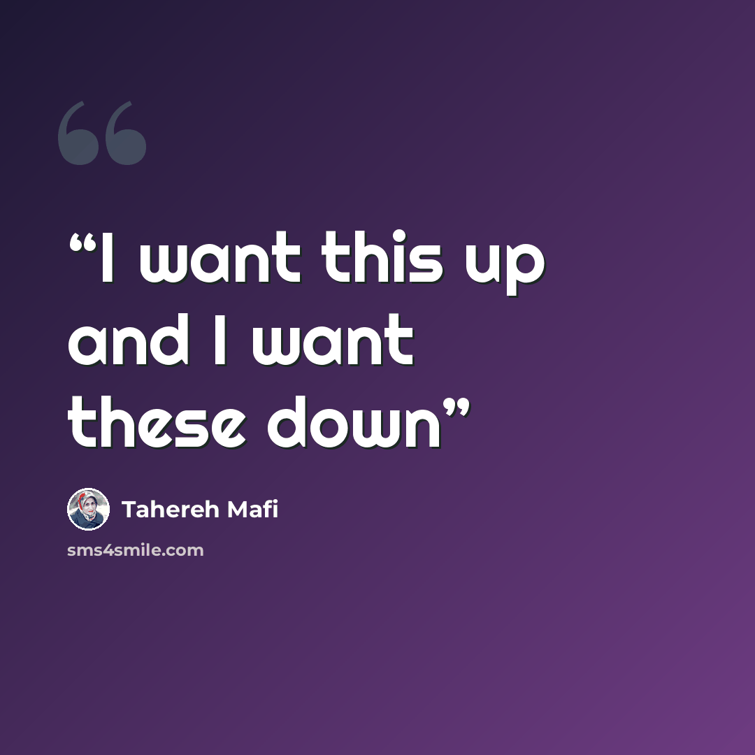“I want this up and I want these down” quote by Tahereh Mafi