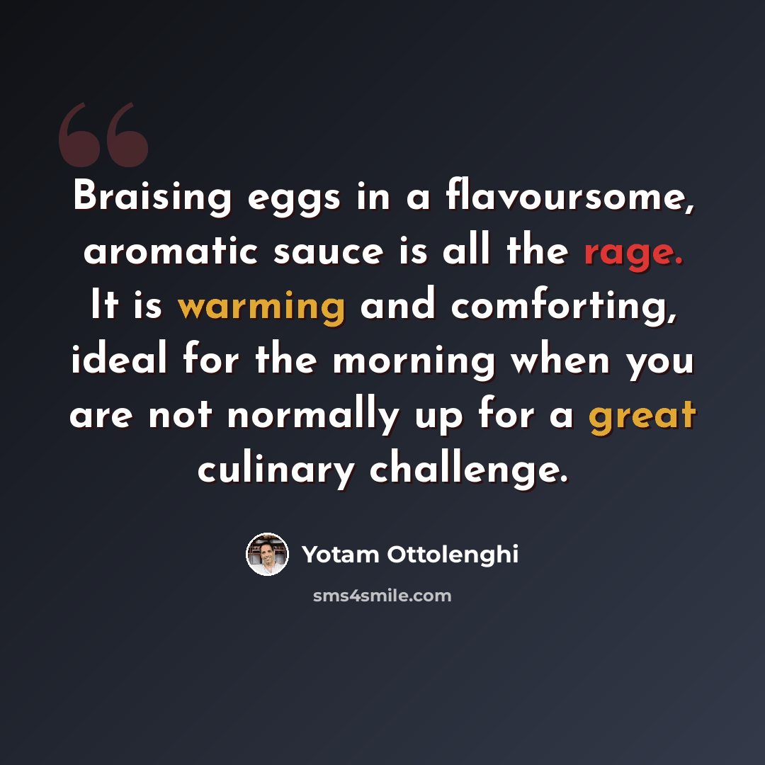 “Braising eggs in a flavoursome, aromatic sauce is all the rage. It is warming and comforting, ideal for the morning when you are not normally up for a great culinary challenge.” quote by Yotam Ottolenghi