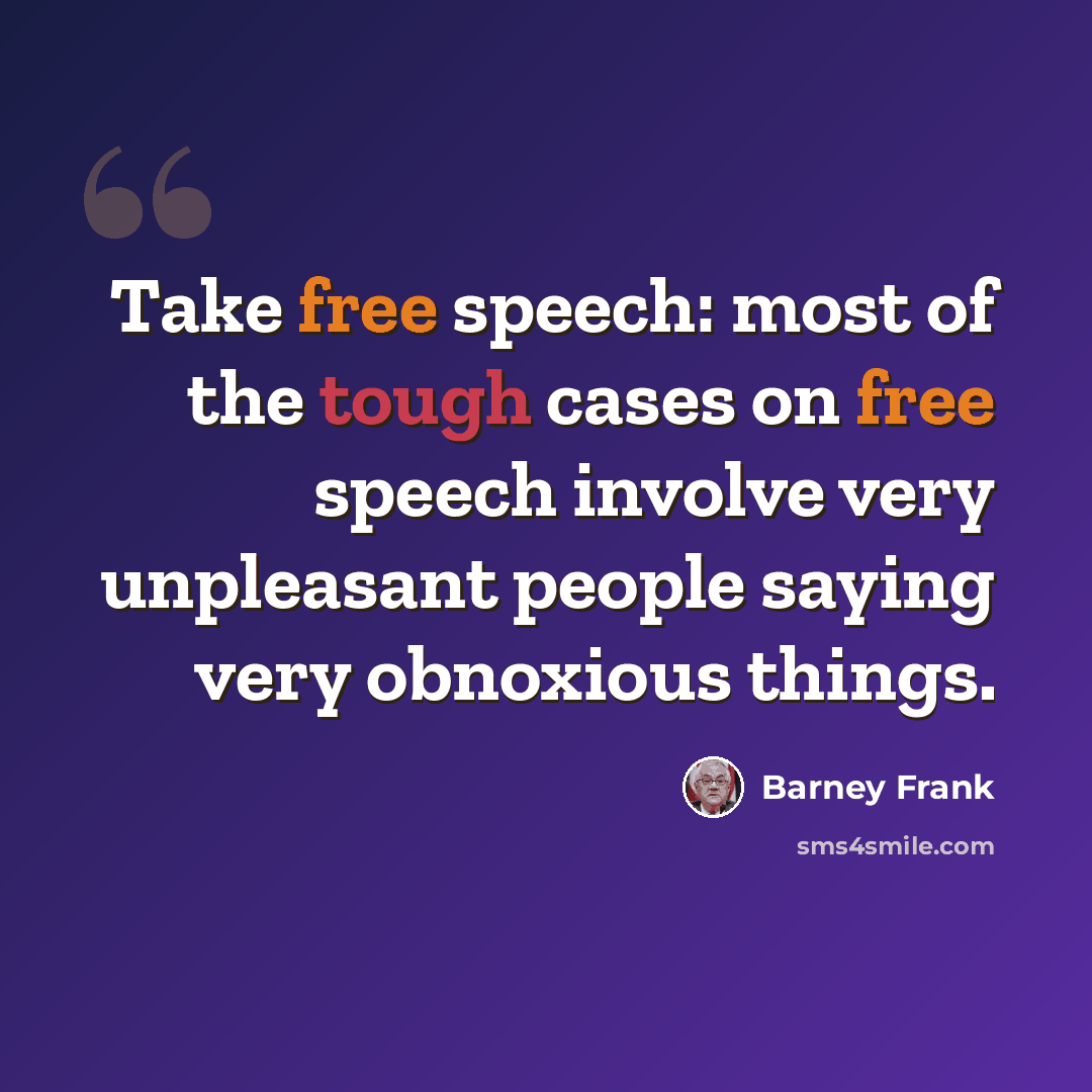 “Take free speech: most of the tough cases on free speech involve very unpleasant people saying very obnoxious things.” quote by Barney Frank