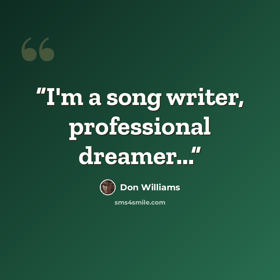 “I'm a song writer, professional dreamer...” quote by Don Williams